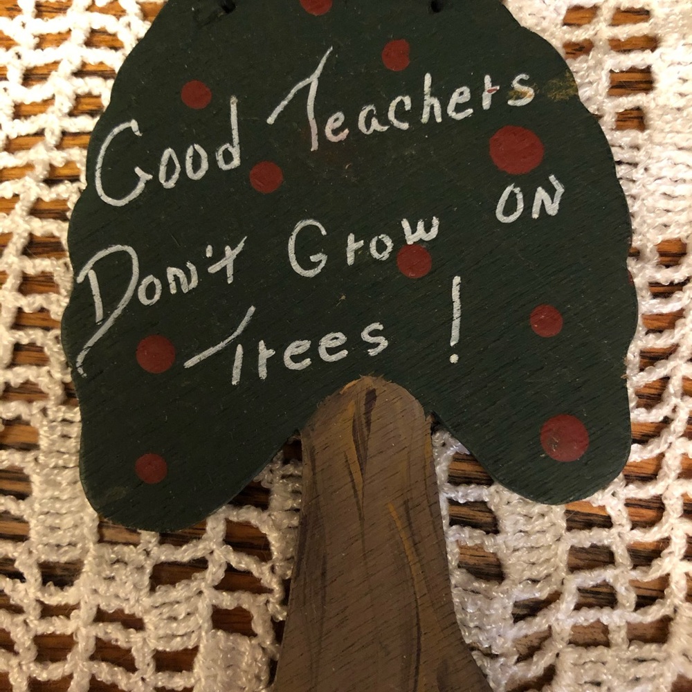 Good teachers don’t grow on trees free w/ purchase